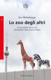 book Lo zoo degli altri. Un'incredibile storia vera nella Berlino della guerra fredda