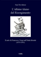 book L'ultimo titano del Risorgimento. Il mito di Francesco Crispi nell’Italia liberale (1876-1901)