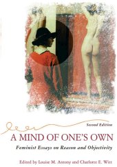 book A Mind Of One's Own: Feminist Essays On Reason And Objectivity