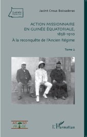 book Action missionnaire en Guinée Equatoriale, 1858º1910. Tome 2: A la reconquête de l'Ancien Régime