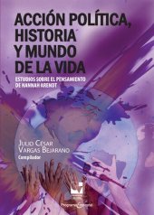 book Acción política, historia y mundo de la vida: estudios sobre el pensamiento de Hannah Arendt