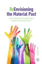 book ReEnvisioning the Material Past: How to Educate and Engage Modern Students Using Visual Culture