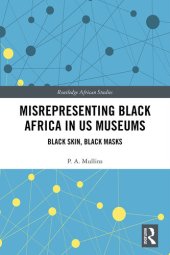 book Misrepresenting Black Africa in U.S. Museums: Black Skin, Black Masks