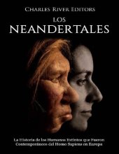 book Los Neandertales: La Historia de los humanos extintos que fueron contemporáneos del Homo Sapiens en Europa