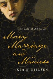 book Money, Marriage, and Madness: The Life of Anna Ott