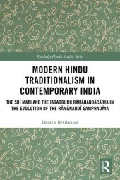 book Modern Hindu Traditionalism in Contemporary India: The Śrī Maṭh and the Jagadguru Rāmānandācārya in the Evolution of the Rāmānandī Sampradāya