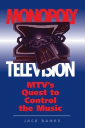 book Monopoly Television: MTV's Quest to Control the Music