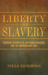 book Liberty and Slavery: European Separatists, Southern Secession, and the American Civil War