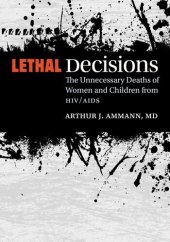 book Lethal Decisions: The Unnecessary Deaths of Women and Children from HIV/AIDS