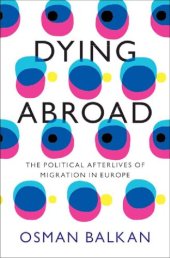 book Dying Abroad: The Political Afterlives of Migration in Europe