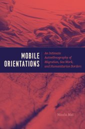 book Mobile Orientations: An Intimate Autoethnography of Migration, Sex Work, and Humanitarian Borders