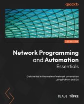 book Network Programming and Automation Essentials: Get started in the realm of network automation using Python and Go