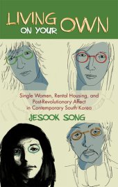 book Living on Your Own: Single Women, Rental Housing, and Post-Revolutionary Affect in Contemporary South Korea