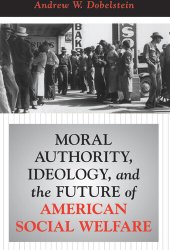 book Moral Authority, Ideology, And The Future Of American Social Welfare