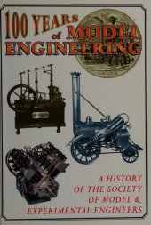 book One hundred years of model engineering: The Society of Model & Experimental Engineers 1898-1998