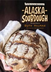 book Alaska Sourdough, Revised Edition: The Real Stuff by a Real Alaskan