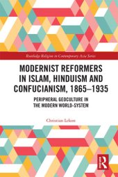 book Modernist Reformers in Islam, Hinduism and Confucianism, 1865-1935: Peripheral Geoculture in the Modern World-System