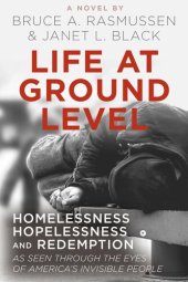 book Life at Ground Level: Homelessness, Hopelessness and Redemption as Seen Through the Eyes of America's Invisible People