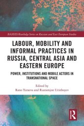 book Labour, Mobility and Informal Practices in Russia, Central Asia and Eastern Europe: Power, Institutions and Mobile Actors in Transnational Space