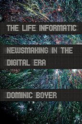 book The Life Informatic: Newsmaking in the Digital Era