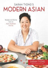 book Sarah Tiong's Modern Asian: Recipes and Stories from an Asian-Australian Kitchen