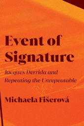 book Event of Signature: Jacques Derrida and Repeating the Unrepeatable