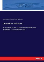 book Lancashire Folk-lore: Illustrative of the Superstitious Beliefs and Practices, Local Customs and...