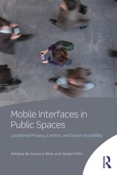 book Mobile Interfaces in Public Spaces: Locational Privacy, Control, and Urban Sociability