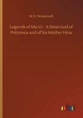 book Legends of Ma-ui—a demi god of Polynesia, and of his mother Hina