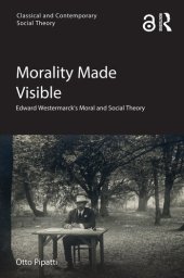 book Morality Made Visible: Edward Westermarck’s Moral and Social Theory