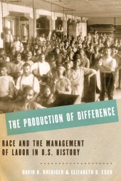 book The Production of Difference : Race and the Management of Labor in U.S. History