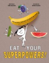 book Eat Your Superpowers!: How Colorful Foods Keep You Healthy and Strong