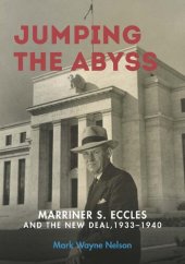 book Jumping the Abyss: Marriner S. Eccles and the New Deal, 1933–1940