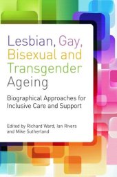 book Lesbian, Gay, Bisexual and Transgender Ageing: Biographical Approaches for Inclusive Care and Support