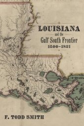 book Louisiana and the Gulf South Frontier, 1500-1821