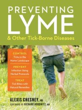 book Preventing Lyme & Other Tick-Borne Diseases: Control Ticks in the Home Landscape; Prevent Infection Using Herbal Protocols; Treat Tick Bites with Natural Remedies 1st Edition