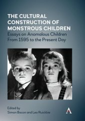 book The Cultural Construction of Monstrous Children: Essays on Anomalous Children From 1595 to the Present Day