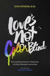 book Love's Not Color Blind: Race and Representation in Polyamorous and Other Alternative Communities