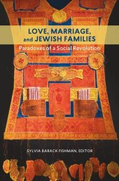 book Love, Marriage, and Jewish Families: Paradoxes of a Social Revolution