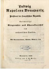 book Ludwig Napoleon Bonaparte, Präsident der französischen Republik. Vollständige Biographie und Charakteristik nach authentischen Quellen