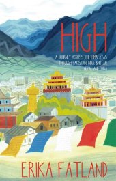 book High: A Journey Across the Himalayas Through Pakistan, India, Bhutan, Nepal and China