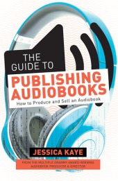 book The Guide to Publishing Audiobooks: How to Produce and Sell an Audiobook