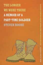 book The Longer We Were There: A Memoir of a Part-Time Soldier