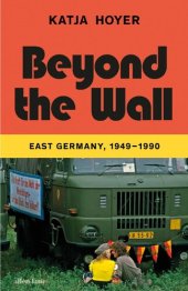 book Beyond the Wall: East Germany, 1949-1990