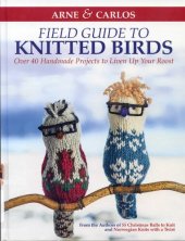 book Arne & Carlos' Field Guide to Knitted Birds: Over 40 Handmade Projects to Liven Up Your Roost