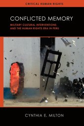 book Conflicted Memory: Military Cultural Interventions and the Human Rights Era in Peru