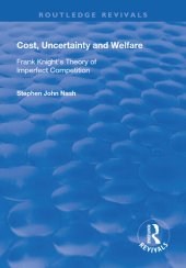 book Cost, Uncertainty and Welfare: Frank Knight's Theory of Imperfect Competition