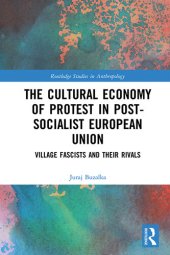 book The Cultural Economy of Protest in Post-Socialist European Union: Village Fascists and their Rivals