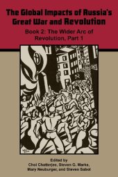 book The Global Impacts of Russia's Great War and Revolution, Book 2: The Wider Arc of Revolution, Part 1