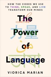 book The Power of Language: How the Codes We Use to Think, Speak, and Live Transform Our Minds